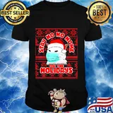 Stay ho ho home for the holidays smudge the white cat mask shirt