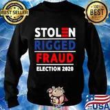 Stolen Rigged Fraud Election 2020 Shirt Sweater