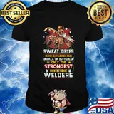 Sweat Dries Blood Clots Bones Heal Buckle Up Buttercup Only The Strongest Welders Skull Shirt