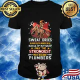 Sweat Dries Blood Up Buttercup Only The Strongest Men Become Plumbers Skeleton Shirt