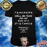 Teachers we'll be there for you even at a distance christian shirt