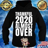 Thankful 2020 This Year Is Almost Over Shirt Hoodie