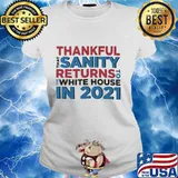 Thankful That Sanity Returns To White House In 2021 Election Shirt Ladies tee