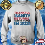 Thankful That Sanity Returns To White House In 2021 Election Shirt Sweater