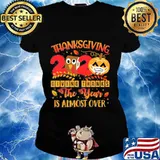 Thanksgiving 2020 giving thanks the year is almost over mask s Ladies tee