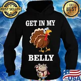 Thanksgiving day turkey get in my belly s Hoodie
