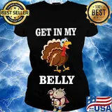 Thanksgiving day turkey get in my belly s Ladies tee