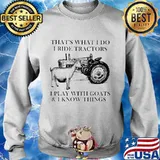 That's what i do i ride tractors i play with goats and i know things s Sweater