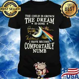 The child is grown the dream is gone i have become comfortably numb pink floyd signatures shirt