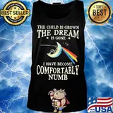 The child is grown the dream is gone i have become comfortably numb s Tank top