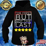 The First But Not The Last Stars Shirt Hoodie