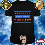 The First But Not The Last Stars Shirt