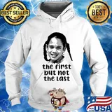 The first but not the last vice president kamala harris meme s Hoodie
