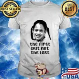 The first but not the last vice president kamala harris meme shirt