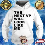 The Next VP Will Look Like Me Funny Saying Gift T-Shirt Hoodie
