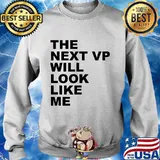 The Next VP Will Look Like Me Funny Saying Gift T-Shirt Sweater
