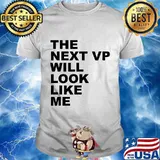 The Next VP Will Look Like Me Funny Saying Gift T-Shirt