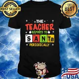 The teacher reports to santa periodically santa shirt
