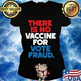 There is no vaccine for vote fraud trump biden election s Ladies tee