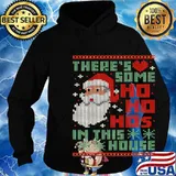 There's Some Ho Ho Ho's In This House Ugly Christmas Shirt Hoodie