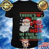 There's Some Ho Ho Ho's In This House Ugly Christmas Shirt