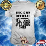 This Is My Official Welding Funny Welder Shirt