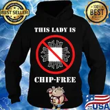 This Lady Is Chip Free Anti Microchipping Shirt Hoodie