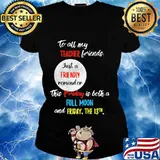 To all my teacher friends just a friendly reminder this friday is both a full moon and friday the 13th s Ladies tee
