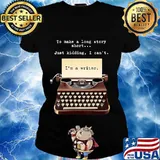 To Make A Long Story Short Just Kidding I Can't I'm A Writer Shirt Ladies tee