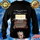 To Make A Long Story Short Just Kidding I Can't I'm A Writer Shirt Sweater
