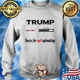 Trump 2020 2024 loading sorry for not uploading s Sweater