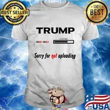 Trump 2020 2024 loading sorry for not uploading shirt