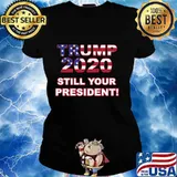 Trump 2020 Still Your President American Flag Shirt Ladies tee