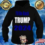 Trump 2024 I'll Be Back Shirt Hoodie