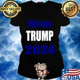 Trump 2024 I'll Be Back Shirt Ladies tee