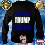 Trump 2024 I'll Be Back Shirt Sweater