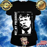 Trump is not my president this he doesn't represent me s Ladies tee