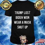 Trump lost biden won wear a mask shut up shirt