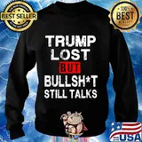 Trump lost bullshit still talks 2020 funny biden won s Sweater