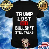 Trump lost bullshit still talks 2020 funny biden won shirt