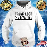 Trump Lost Get Over It Election Shirt Hoodie