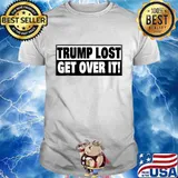 Trump Lost Get Over It Election Shirt