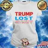 Trump Lost Get Over It Funny Biden Victory Shirt Ladies tee