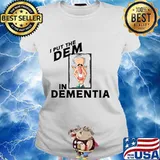 Vice president joe biden i puts the dem in dementia s Ladies tee