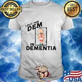 Vice president joe biden i puts the dem in dementia shirt