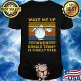 Wake Me Up When Donald Trump Is Finally Over Vintage Shirt