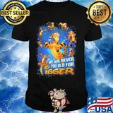We are never too old for disney tigger shirt