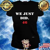 We Just Did 46 Election Shirt Ladies tee