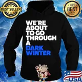 We're About To Go Through A Dark Winter Debate 2020 Shirt Hoodie