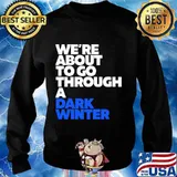 We're About To Go Through A Dark Winter Debate 2020 Shirt Sweater